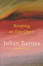 Keeping an Eye Open by Julian Barnes